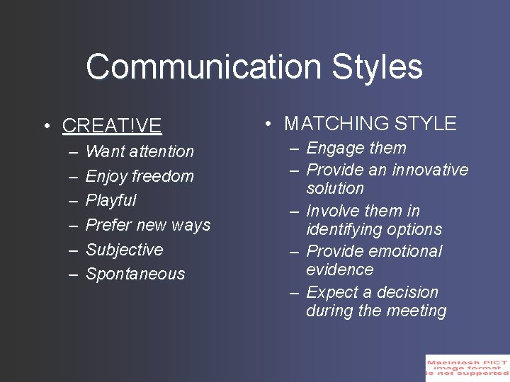 Communication Styles • CREAT!VE – – – Want attention Enjoy freedom Playful Prefer new