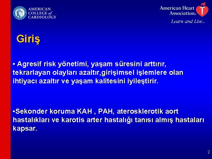 Giriş • Agresif risk yönetimi, yaşam süresini arttırır, tekrarlayan olayları azaltır, girişimsel işlemlere olan