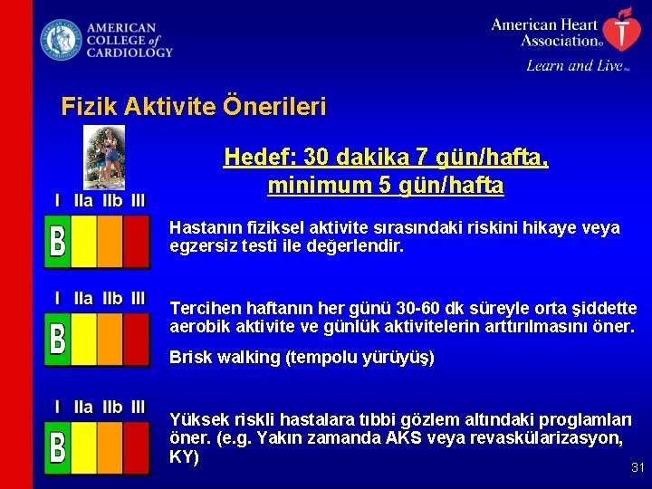 Fizik Aktivite Önerileri Hedef: 30 dakika 7 gün/hafta, minimum 5 gün/hafta Hastanın fiziksel aktivite