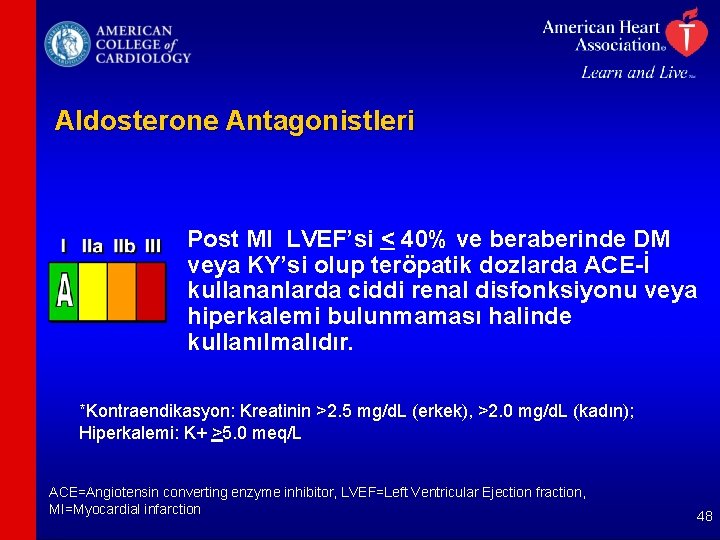 Aldosterone Antagonistleri Post MI LVEF’si < 40% ve beraberinde DM veya KY’si olup teröpatik