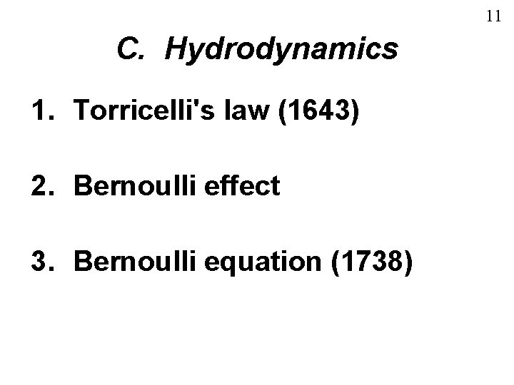 11 C. Hydrodynamics 1. Torricelli's law (1643) 2. Bernoulli effect 3. Bernoulli equation (1738)