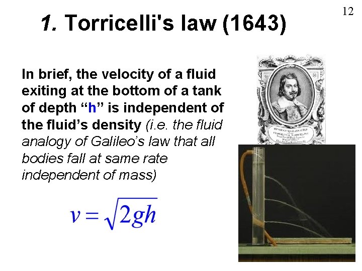 1. Torricelli's law (1643) In brief, the velocity of a fluid exiting at the