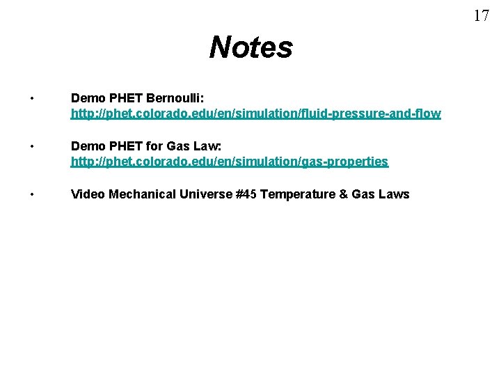 17 Notes • Demo PHET Bernoulli: http: //phet. colorado. edu/en/simulation/fluid-pressure-and-flow • Demo PHET for