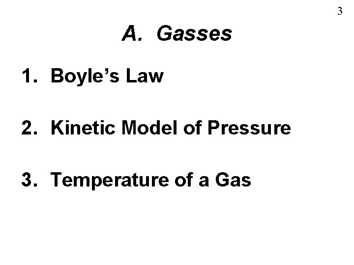 3 A. Gasses 1. Boyle’s Law 2. Kinetic Model of Pressure 3. Temperature of