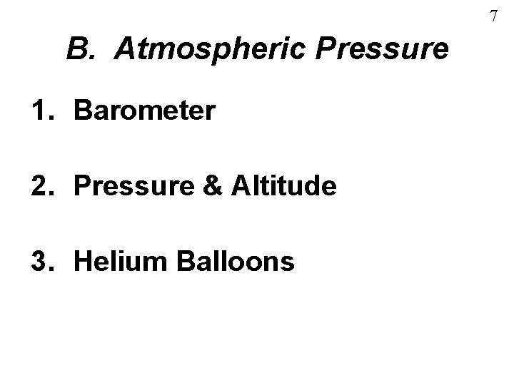 7 B. Atmospheric Pressure 1. Barometer 2. Pressure & Altitude 3. Helium Balloons 