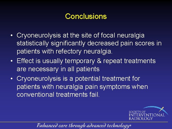 Conclusions • Cryoneurolysis at the site of focal neuralgia statistically significantly decreased pain scores Conclusions • Cryoneurolysis at the site of focal neuralgia statistically significantly decreased pain scores