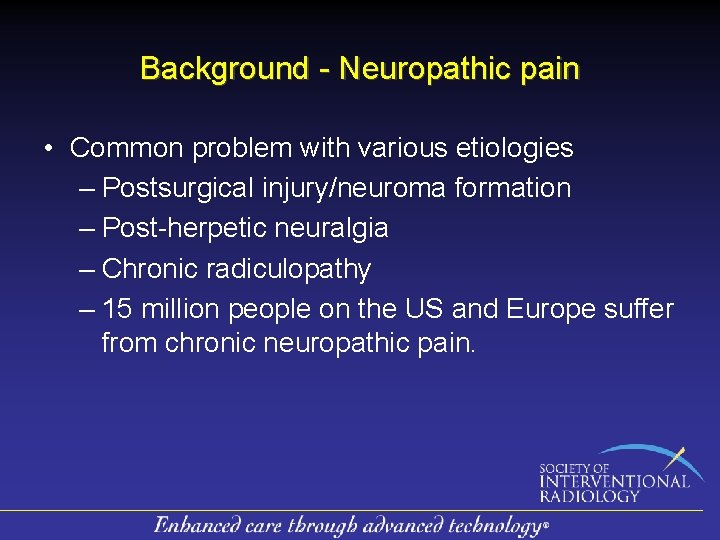 Background - Neuropathic pain • Common problem with various etiologies – Postsurgical injury/neuroma formation Background - Neuropathic pain • Common problem with various etiologies – Postsurgical injury/neuroma formation