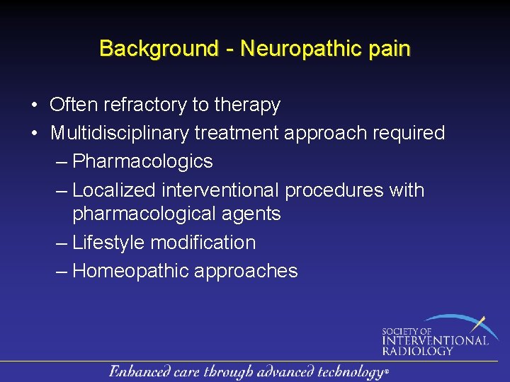 Background - Neuropathic pain • Often refractory to therapy • Multidisciplinary treatment approach required Background - Neuropathic pain • Often refractory to therapy • Multidisciplinary treatment approach required