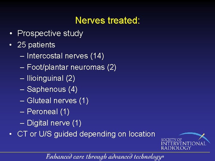 Nerves treated: • Prospective study • 25 patients – Intercostal nerves (14) – Foot/plantar Nerves treated: • Prospective study • 25 patients – Intercostal nerves (14) – Foot/plantar