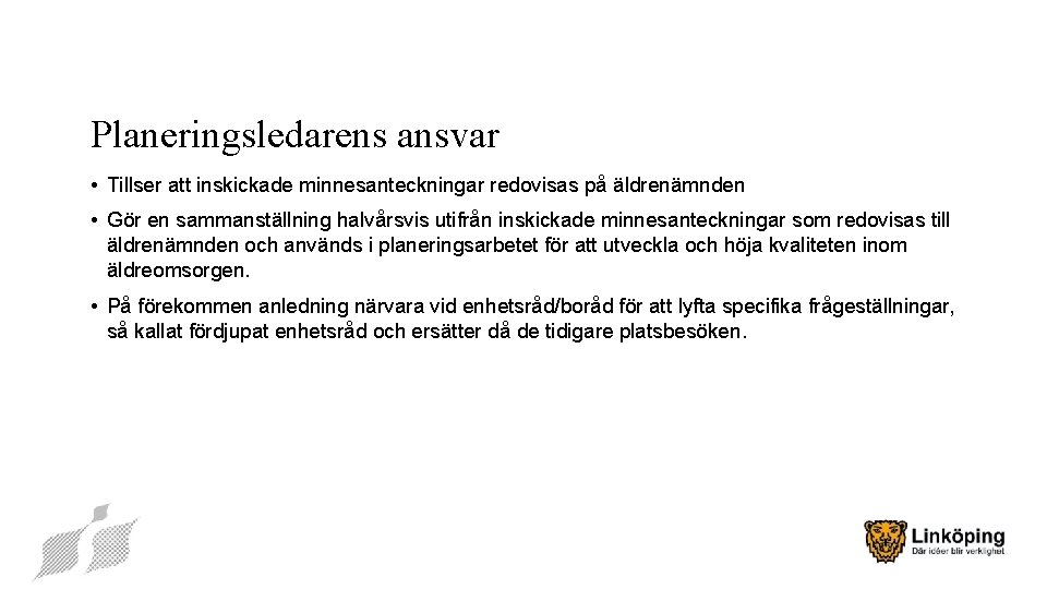 Planeringsledarens ansvar • Tillser att inskickade minnesanteckningar redovisas på äldrenämnden • Gör en sammanställning