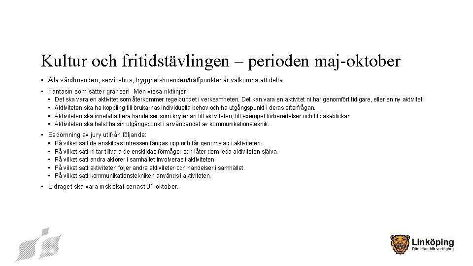 Kultur och fritidstävlingen – perioden maj-oktober • Alla vårdboenden, servicehus, trygghetsboenden/träffpunkter är välkomna att