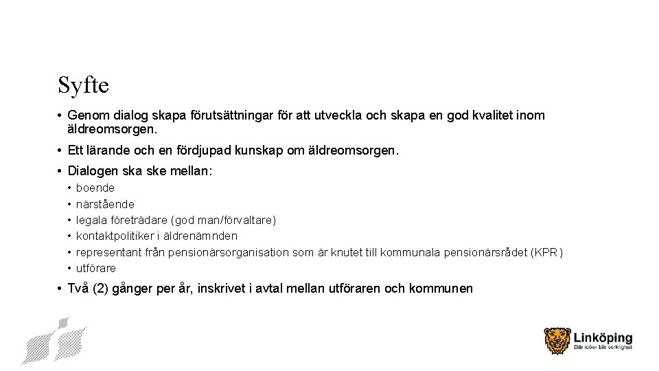 Syfte • Genom dialog skapa förutsättningar för att utveckla och skapa en god kvalitet