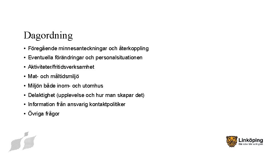 Dagordning • Föregående minnesanteckningar och återkoppling • Eventuella förändringar och personalsituationen • Aktiviteter/fritidsverksamhet •