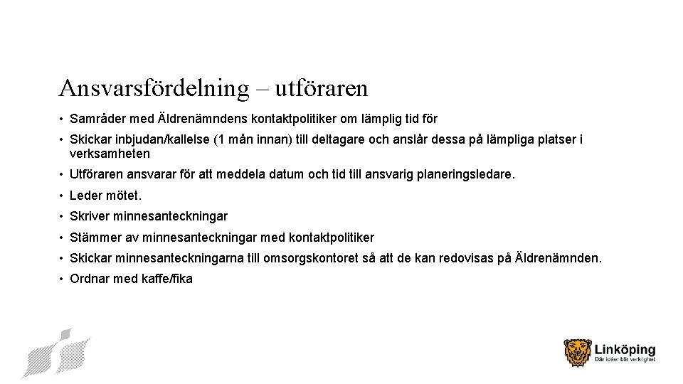 Ansvarsfördelning – utföraren • Samråder med Äldrenämndens kontaktpolitiker om lämplig tid för • Skickar