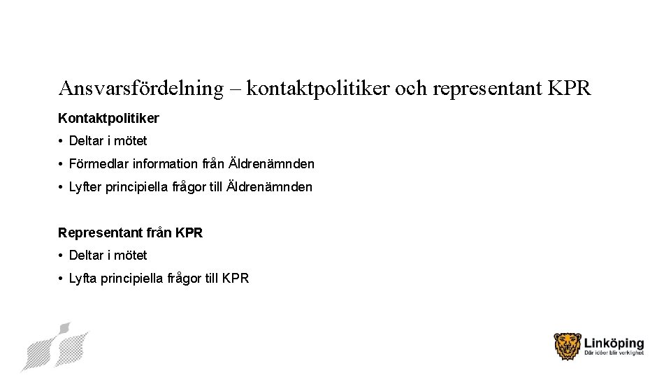 Ansvarsfördelning – kontaktpolitiker och representant KPR Kontaktpolitiker • Deltar i mötet • Förmedlar information