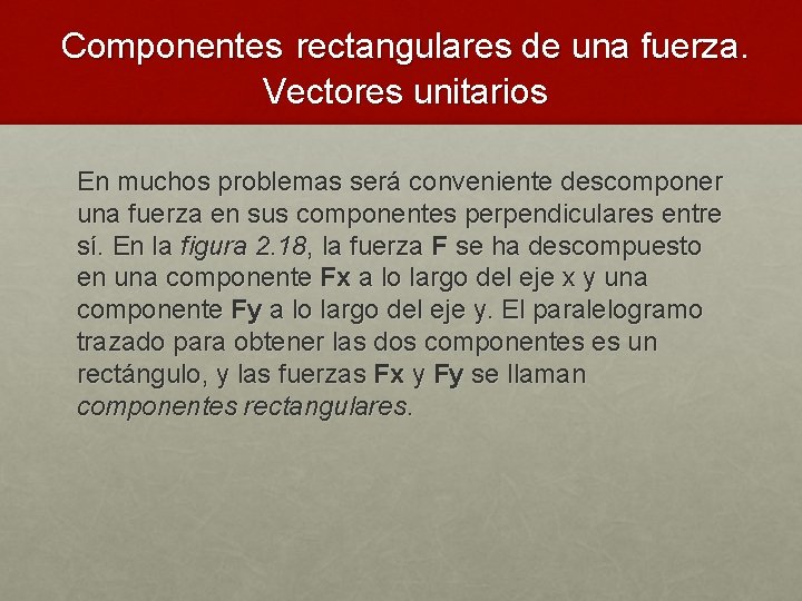 Componentes rectangulares de una fuerza. Vectores unitarios En muchos problemas será conveniente descomponer una