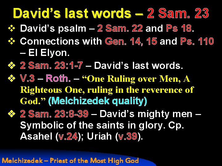 David’s last words – 2 Sam. 23 v David’s psalm – 2 Sam. 22