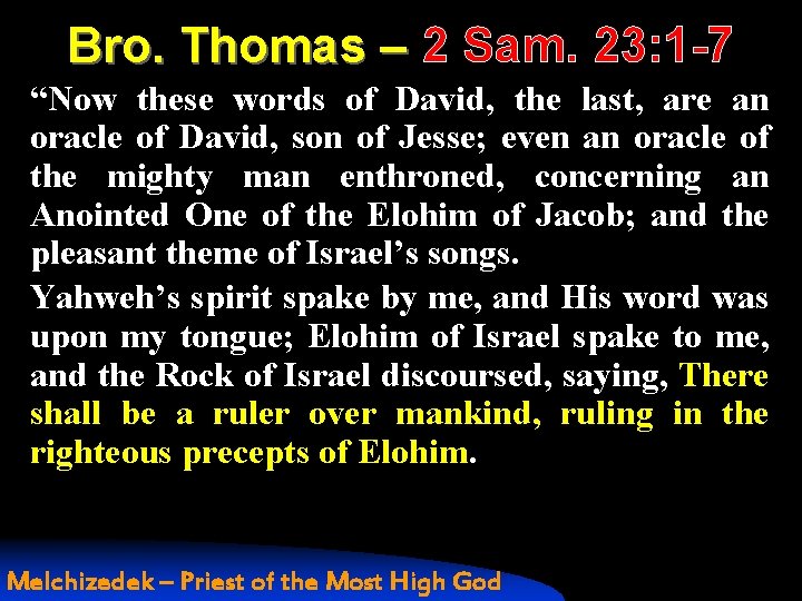 Bro. Thomas – 2 Sam. 23: 1 -7 “Now these words of David, the