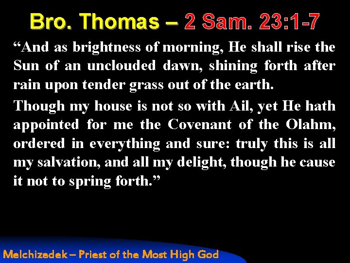 Bro. Thomas – 2 Sam. 23: 1 -7 “And as brightness of morning, He