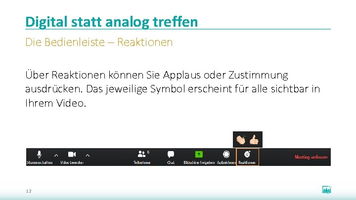 Digital statt analog treffen Die Bedienleiste – Reaktionen Über Reaktionen können Sie Applaus oder