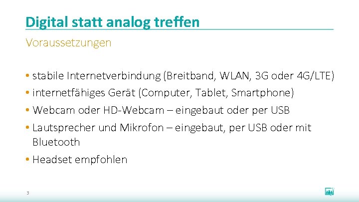 Digital statt analog treffen Voraussetzungen • stabile Internetverbindung (Breitband, WLAN, 3 G oder 4