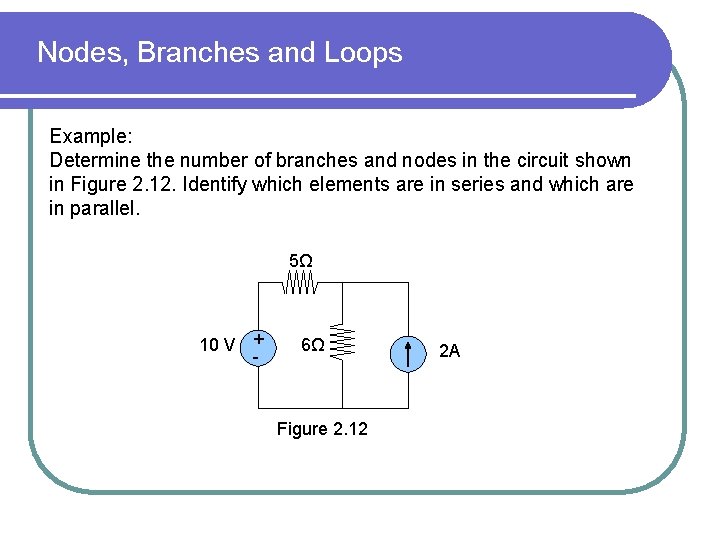 Nodes, Branches and Loops Example: Determine the number of branches and nodes in the