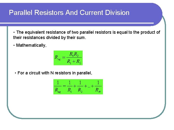 Parallel Resistors And Current Division • The equivalent resistance of two parallel resistors is