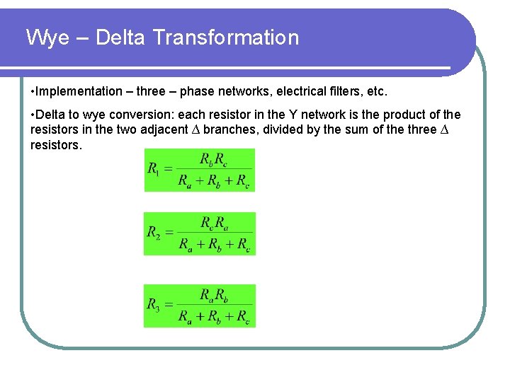 Wye – Delta Transformation • Implementation – three – phase networks, electrical filters, etc.