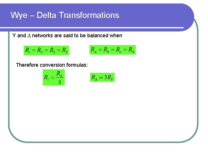 Wye – Delta Transformations Y and ∆ networks are said to be balanced when