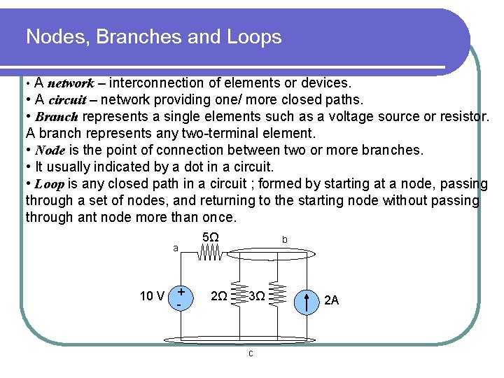 Nodes, Branches and Loops • A network – interconnection of elements or devices. •