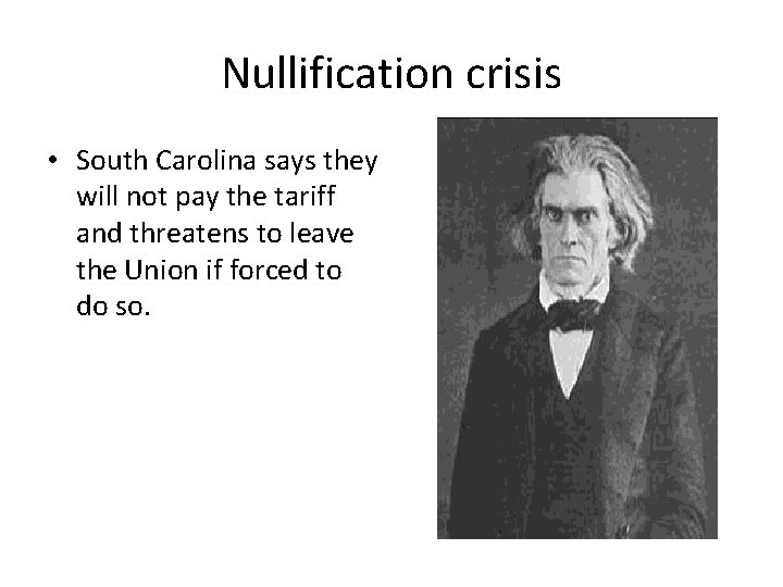 Nullification crisis • South Carolina says they will not pay the tariff and threatens