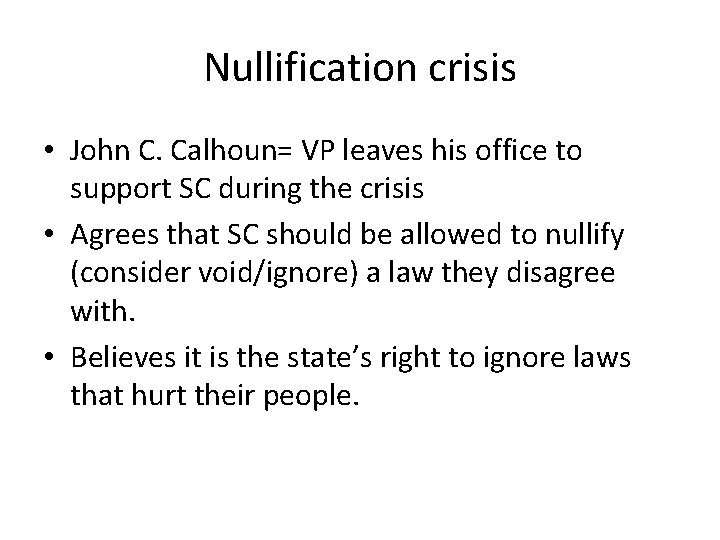Nullification crisis • John C. Calhoun= VP leaves his office to support SC during