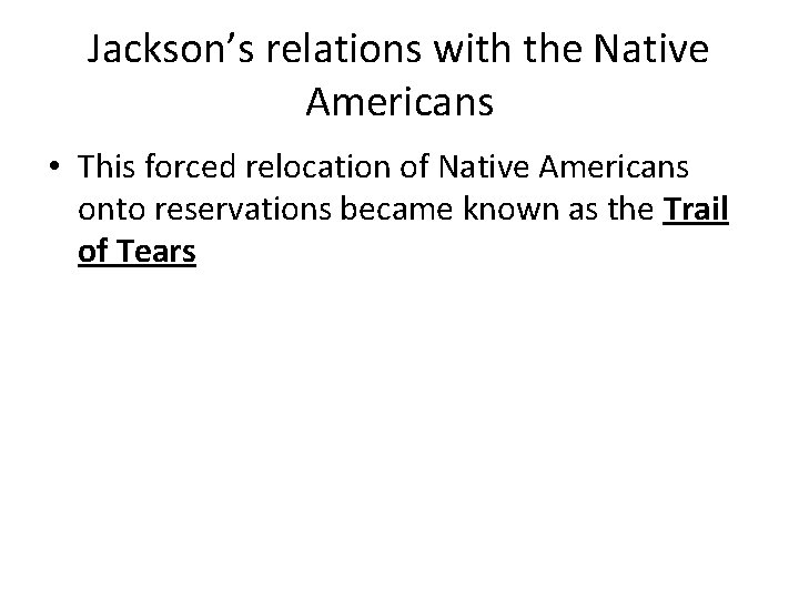 Jackson’s relations with the Native Americans • This forced relocation of Native Americans onto