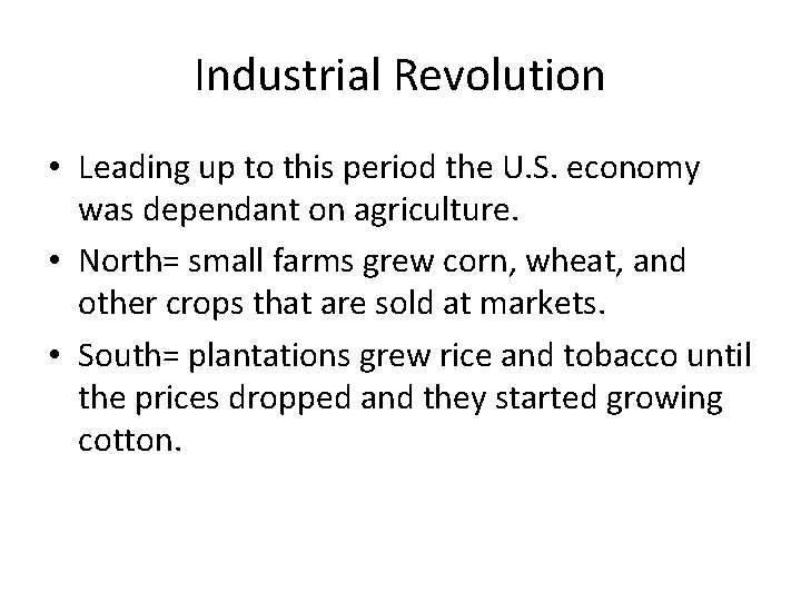 Industrial Revolution • Leading up to this period the U. S. economy was dependant