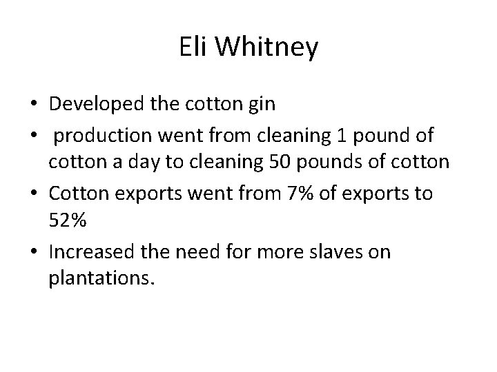 Eli Whitney • Developed the cotton gin • production went from cleaning 1 pound