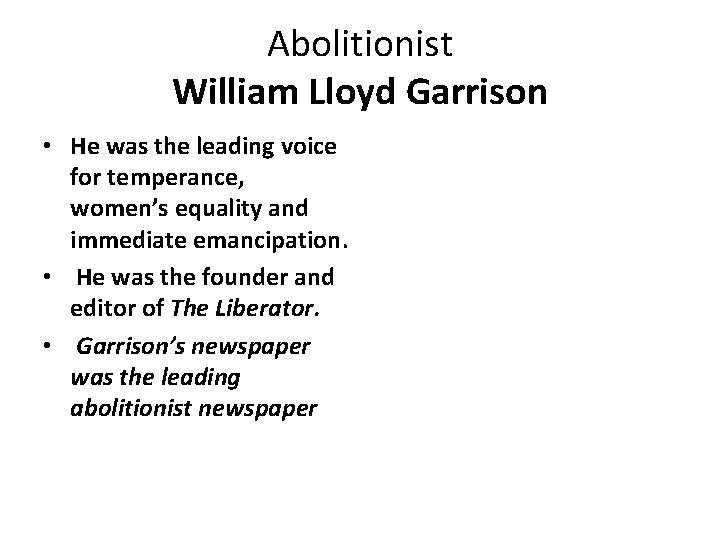 Abolitionist William Lloyd Garrison • He was the leading voice for temperance, women’s equality