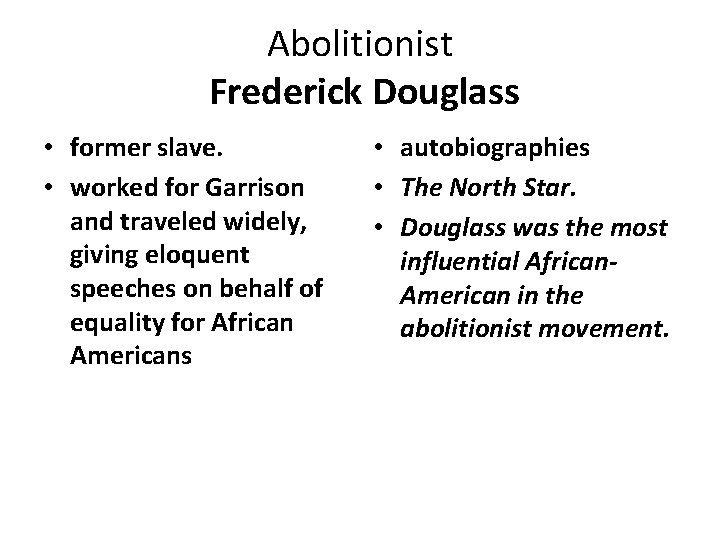 Abolitionist Frederick Douglass • former slave. • worked for Garrison and traveled widely, giving