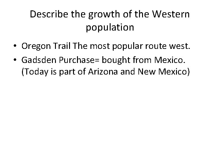Describe the growth of the Western population • Oregon Trail The most popular route