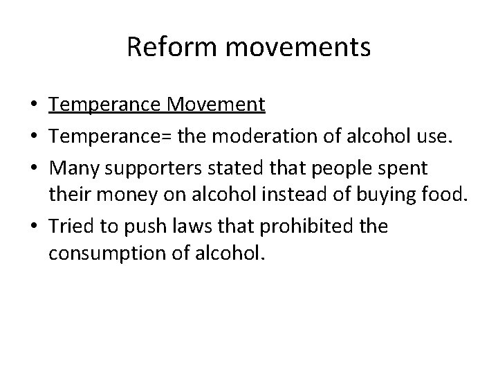 Reform movements • Temperance Movement • Temperance= the moderation of alcohol use. • Many
