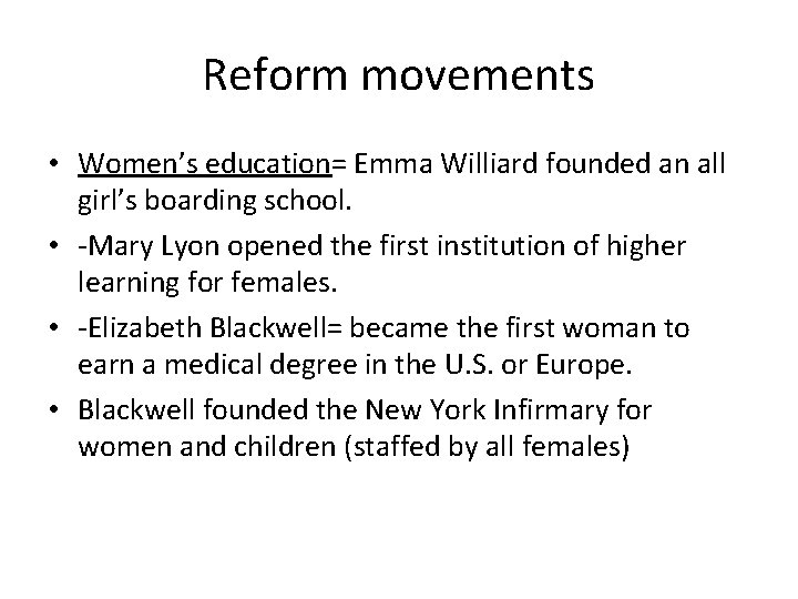 Reform movements • Women’s education= Emma Williard founded an all girl’s boarding school. •