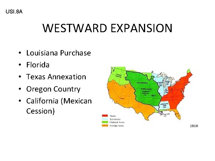 USI. 8 A WESTWARD EXPANSION • • • Louisiana Purchase Florida Texas Annexation Oregon
