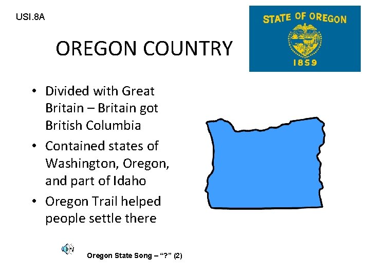 USI. 8 A OREGON COUNTRY • Divided with Great Britain – Britain got British