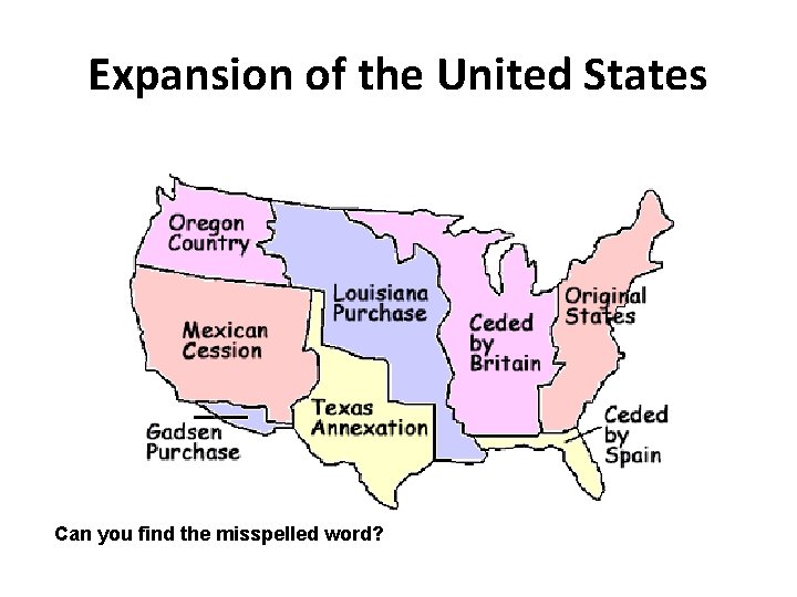 Expansion of the United States Can you find the misspelled word? 