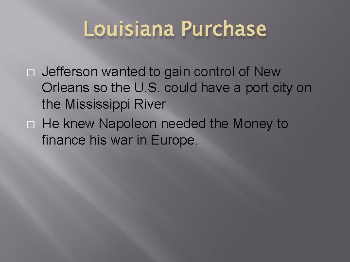 Louisiana Purchase � � Jefferson wanted to gain control of New Orleans so the