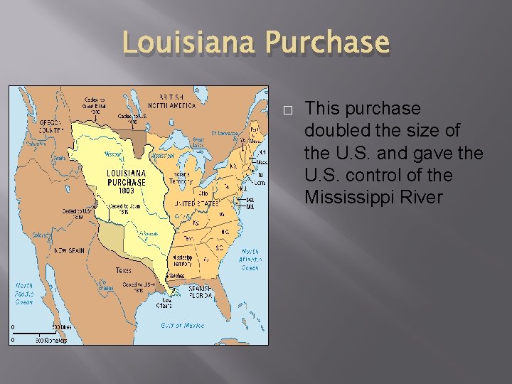 Louisiana Purchase � This purchase doubled the size of the U. S. and gave