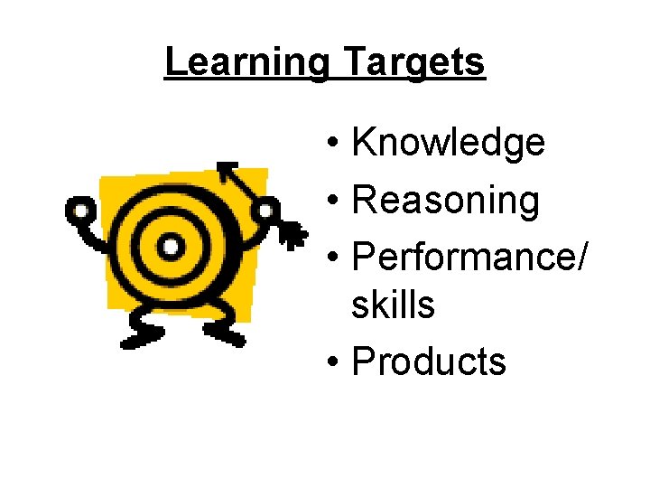 Learning Targets • Knowledge • Reasoning • Performance/ skills • Products 