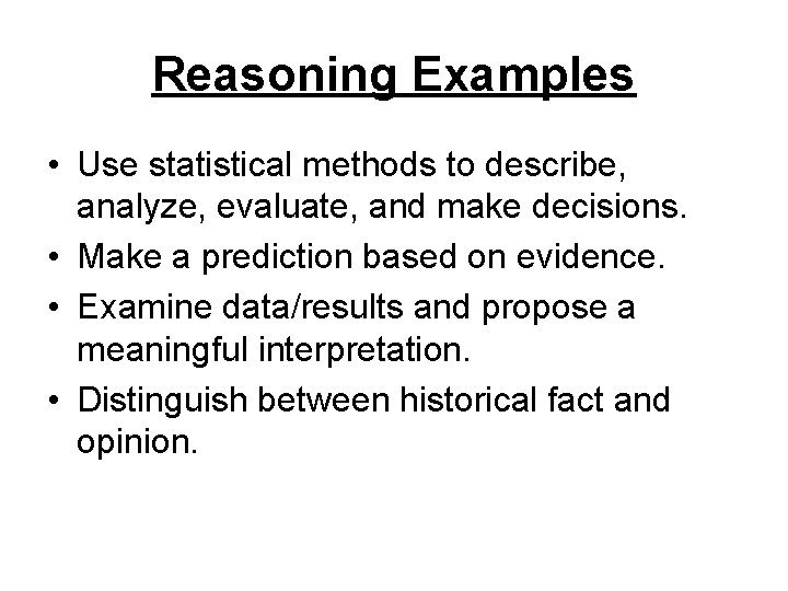 Reasoning Examples • Use statistical methods to describe, analyze, evaluate, and make decisions. •