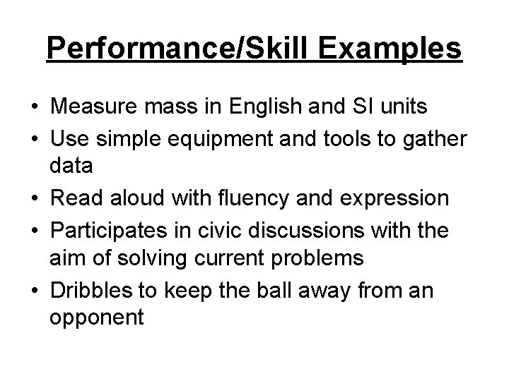 Performance/Skill Examples • Measure mass in English and SI units • Use simple equipment