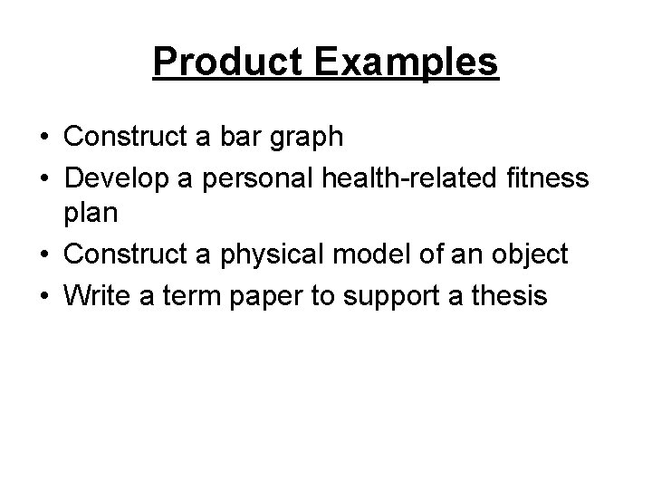 Product Examples • Construct a bar graph • Develop a personal health-related fitness plan