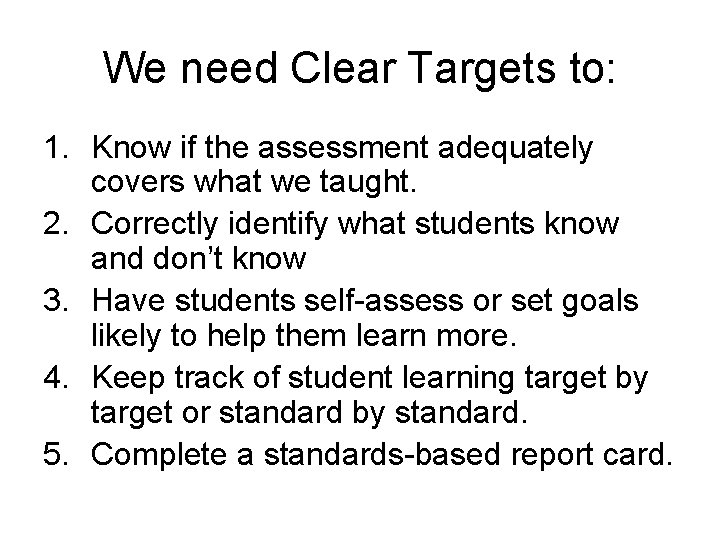 We need Clear Targets to: 1. Know if the assessment adequately covers what we